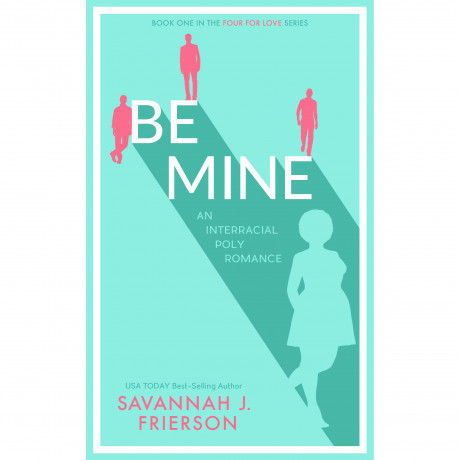 Be Mine Four For Love 1 By Savannah J Frierson